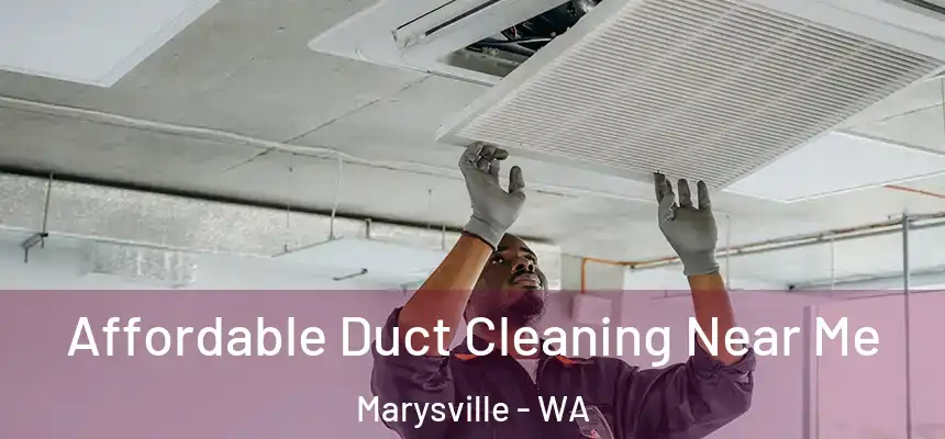 Affordable Duct Cleaning Near Me Marysville - WA