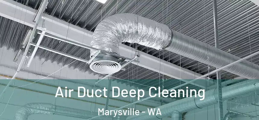 Air Duct Deep Cleaning Marysville - WA