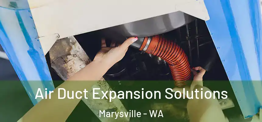 Air Duct Expansion Solutions Marysville - WA