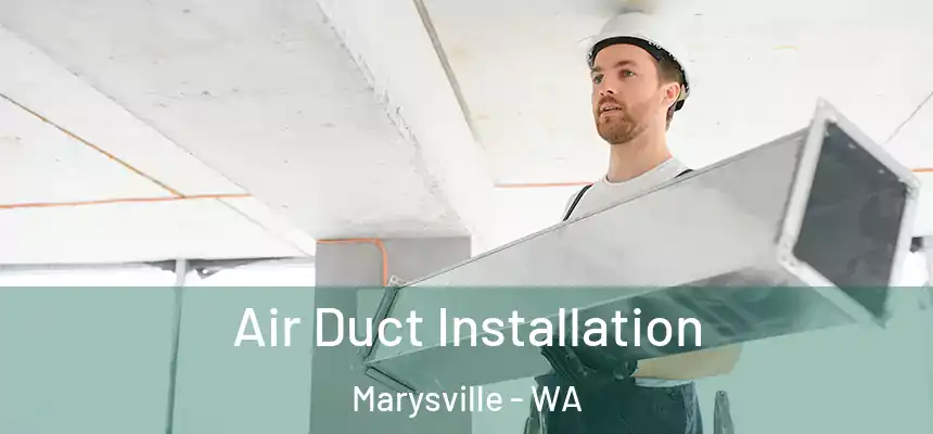  Air Duct Installation Marysville - WA