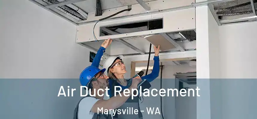  Air Duct Replacement Marysville - WA