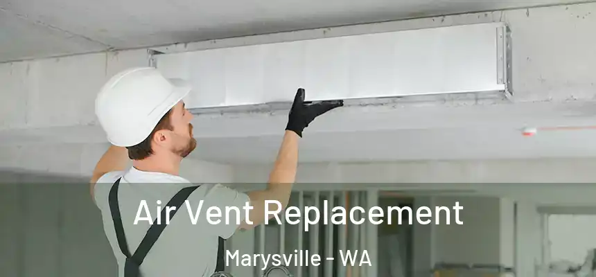  Air Vent Replacement Marysville - WA