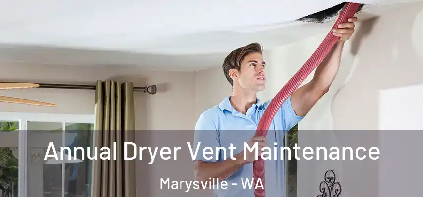  Annual Dryer Vent Maintenance Marysville - WA