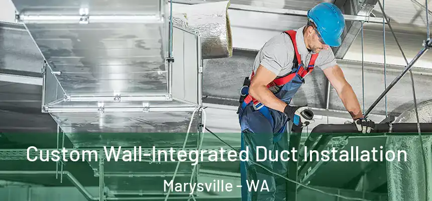  Custom Wall-Integrated Duct Installation Marysville - WA