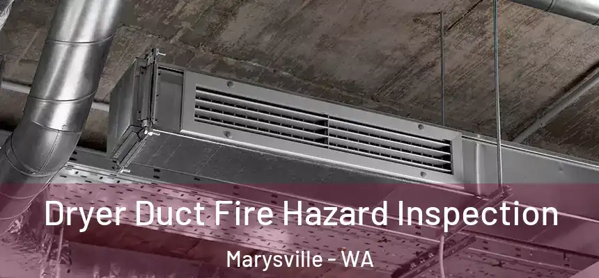  Dryer Duct Fire Hazard Inspection Marysville - WA