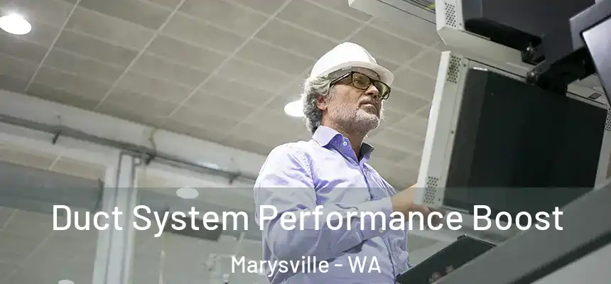 Duct System Performance Boost Marysville - WA