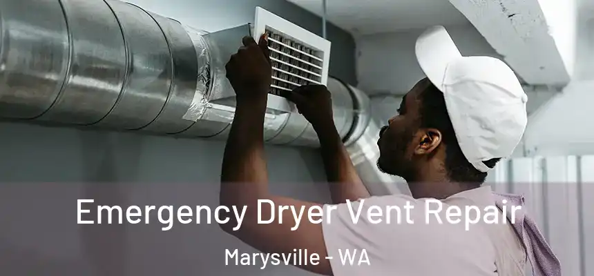  Emergency Dryer Vent Repair Marysville - WA