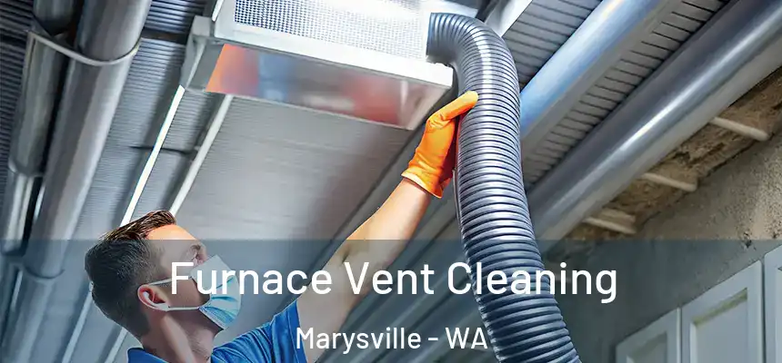  Furnace Vent Cleaning Marysville - WA
