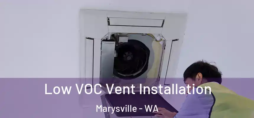 Low VOC Vent Installation Marysville - WA