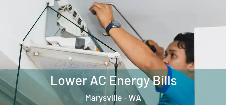 Lower AC Energy Bills Marysville - WA