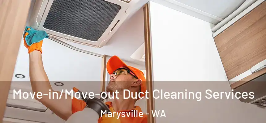 Move-in/Move-out Duct Cleaning Services Marysville - WA