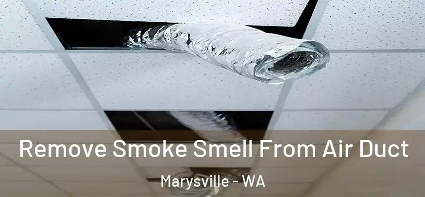  Remove Smoke Smell From Air Duct Marysville - WA
