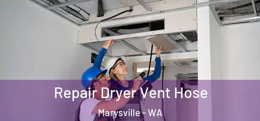 Repair Dryer Vent Hose Marysville - WA