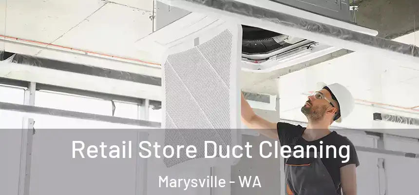  Retail Store Duct Cleaning Marysville - WA