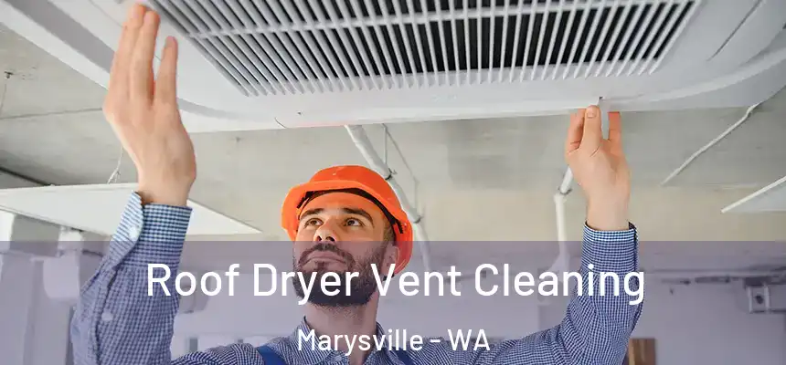  Roof Dryer Vent Cleaning Marysville - WA