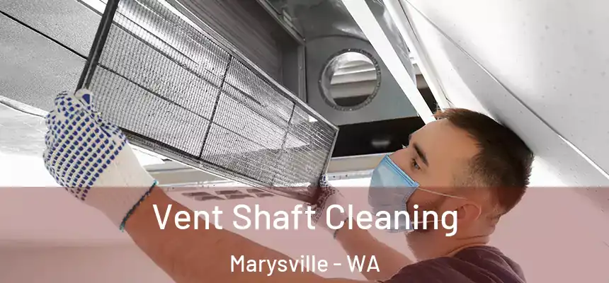 Vent Shaft Cleaning Marysville - WA