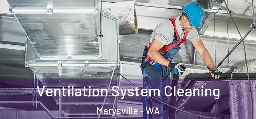 Ventilation System Cleaning Marysville - WA