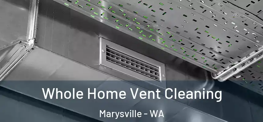Whole Home Vent Cleaning Marysville - WA