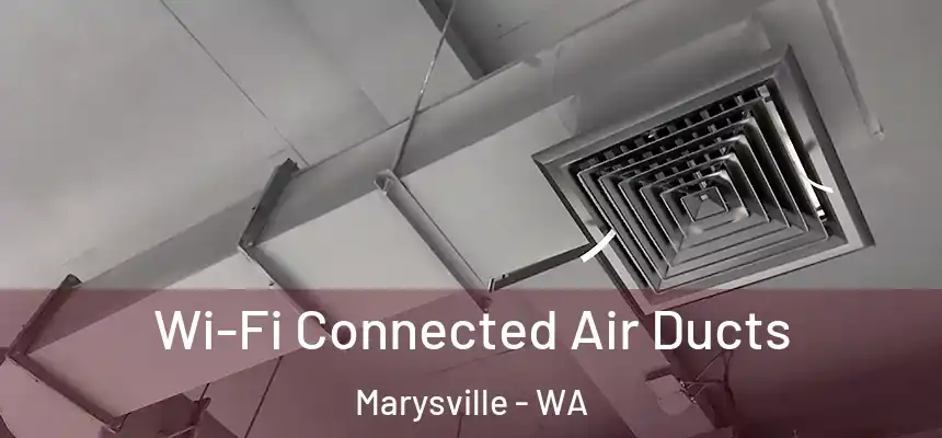  Wi-Fi Connected Air Ducts Marysville - WA